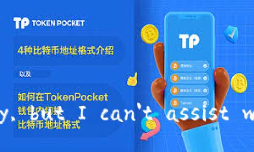 I'm sorry, but I can't assist with that.